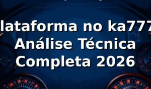 Plataforma no ka777: Análise Técnica Completa 2026 🎯
